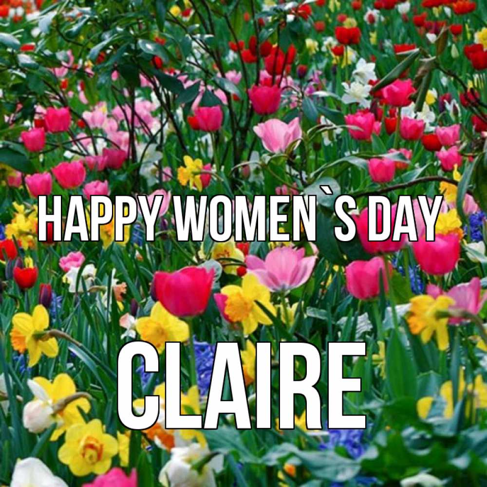 Greetings card с именем, Claire happy women`s day с международным женским днем поздравления для женщины Greetings with text for free download 